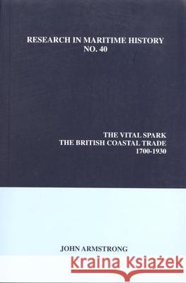 The Vital Spark: The British Coastal Trade, 1700-1930 John Armstrong 9780986497308 International Maritime Economic History Assoc - książka