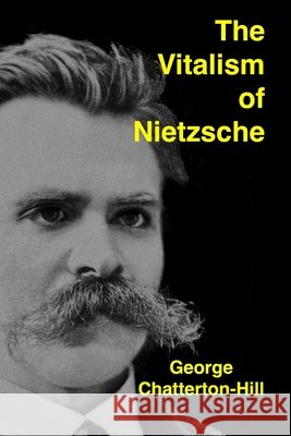 The Vitalism of Nietzsche George Chatterton-Hill 9781954357402 Rogue Scholar Press - książka
