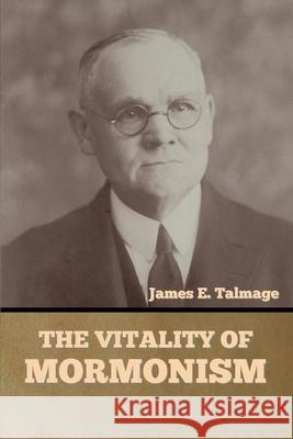 The Vitality of Mormonism James E Talmage 9781644395271 Indoeuropeanpublishing.com - książka