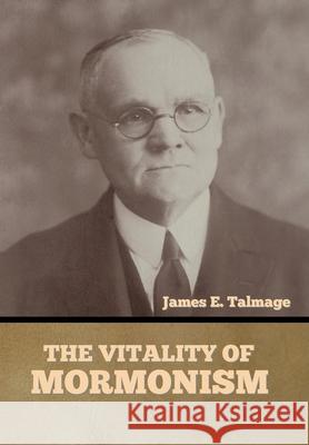 The Vitality of Mormonism James E Talmage 9781644395288 Indoeuropeanpublishing.com - książka