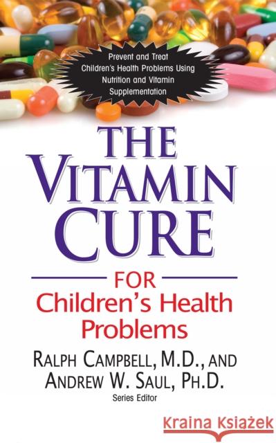 The Vitamin Cure for Children's Health Problems Ralph K. Campbell Andrew W. Saul 9781681628257 Basic Health Publications - książka