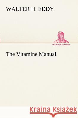 The Vitamine Manual Walter H. Eddy 9783849170165 Tredition Gmbh - książka