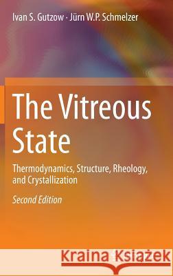 The Vitreous State: Thermodynamics, Structure, Rheology, and Crystallization Gutzow, Ivan S. 9783642346323 Springer - książka