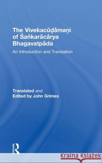 The Vivekacudamani of Sankaracarya Bhagavatpada: An Introduction and Translation Grimes, John 9780754633952 Ashgate Publishing Limited - książka