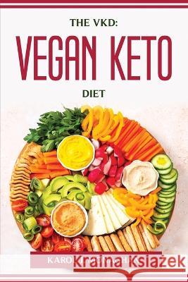 The Vkd: Vegan Keto Diet Karol J Monaghan 9781804774298 Karol J. Monaghan - książka