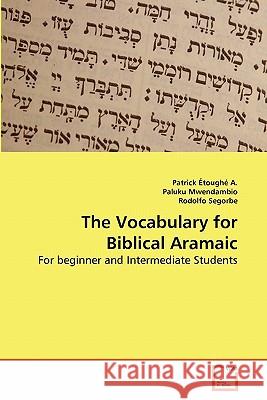 The Vocabulary for Biblical Aramaic Patrick Toug Paluku Mwendambio Rodolfo Segorbe 9783639283983 VDM Verlag - książka