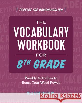 The Vocabulary Workbook for 8th Grade: Weekly Activities to Boost Your Word Power Kelly Anne McLellan 9781646115105 Rockridge Press - książka