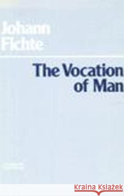 The Vocation of Man Johann Gottlieb Fichte Peter Preuss 9780872200388 HACKETT PUBLISHING CO, INC - książka