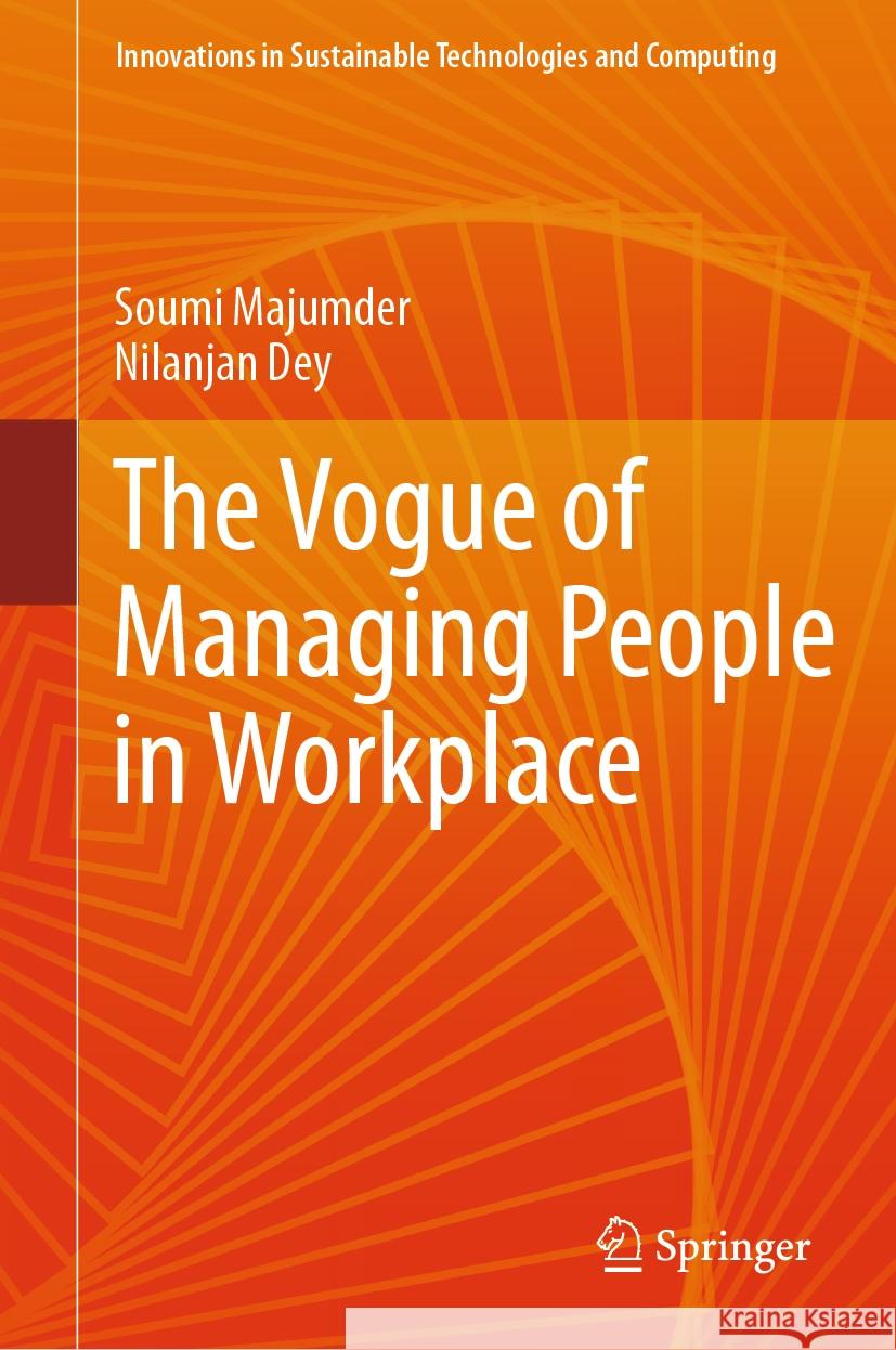 The Vogue of Managing People in Workplace Soumi Majumder, Nilanjan Dey 9789819960699 Springer Nature Singapore - książka