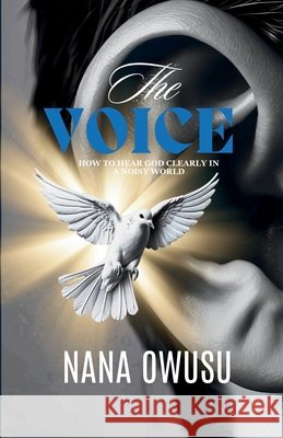 The Voice: Hearing God clearly in a noisy world Owusu, Nana 9798298722667 Independently Published - książka