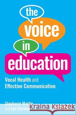 The Voice in Education: Vocal Health and Effective Communication Stephanie Martin Lyn Darnley  9781909082571 Compton Publishing Ltd - książka