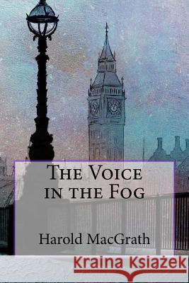 The Voice in the Fog Harold Macgrath 9781981625406 Createspace Independent Publishing Platform - książka