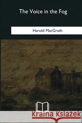 The Voice in the Fog Harold Macgrath 9781985385573 Createspace Independent Publishing Platform - książka