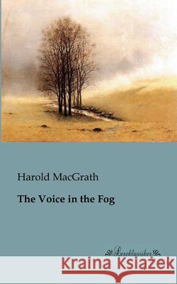 The Voice in the Fog Harold Macgrath 9783955630775 Leseklassiker - książka