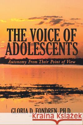The Voice of Adolescents: Autonomy from Their Point of View Fondren Ph. D., Gloria D. 9781481764421 Authorhouse - książka