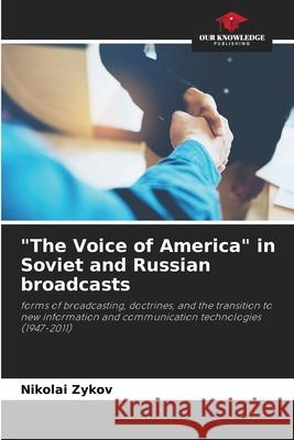 The Voice of America in Soviet and Russian broadcasts Nikolai Zykov 9786203107579 Our Knowledge Publishing - książka