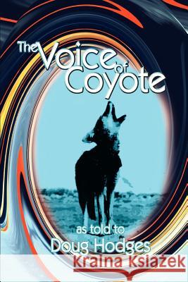 The Voice of Coyote: and Other Spirit Animal Tales Hodges, Doug 9781410744951 Authorhouse - książka