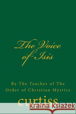 The Voice of Isis: By the Teacher of the Order of Christian Mystics Mrs Harriette Augusta Curtiss Dr Frank Homer Curtiss MR D. Schreuder 9781920483135 Mount Linden Publishing - książka