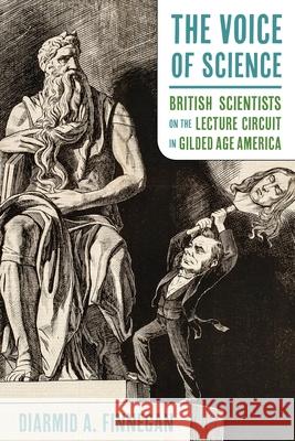 The Voice of Science: British Scientists on the Lecture Circuit in Gilded Age America Finnegan, Diarmid A. 9780822946816 University of Pittsburgh Press - książka