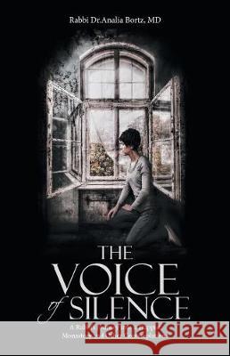 The Voice of Silence: A Rabbi's Journey into a Trappist Monastery and Other Contemplations Rabbi Dr Analia Bortz, MD 9781512793949 WestBow Press - książka