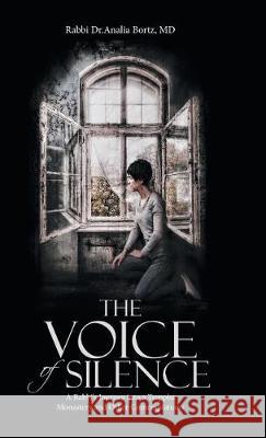 The Voice of Silence: A Rabbi's Journey into a Trappist Monastery and Other Contemplations Rabbi Dr Analia Bortz, MD 9781512793956 WestBow Press - książka