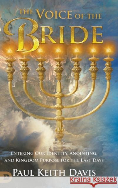The Voice of the Bride: Entering Our Identity, Anointing, and Kingdom Purpose for the Last Days Paul Keith Davis 9780768460186 Destiny Image Incorporated - książka