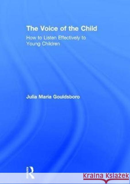 The Voice of the Child: How to Listen Effectively to Young Children Julia Maria Gouldsboro (Early Years Consultant, UK) 9781138636163 Taylor & Francis Ltd - książka