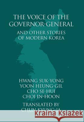 The Voice of the Governor-General and Other Stories of Modern Korea Suk-Yong Hwang Heung-Gil Yoon In-Hoon Choi 9781788690621 Eastbridge Books - książka