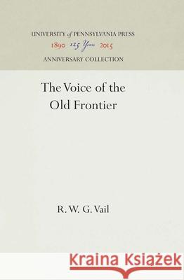 The Voice of the Old Frontier R. W. G. Vail 9781512820119 University of Pennsylvania Press - książka