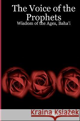 The Voice Of The Prophets: Wisdom Of The Ages, Bahai Hughes, Marilynn 9781434827500 Createspace - książka