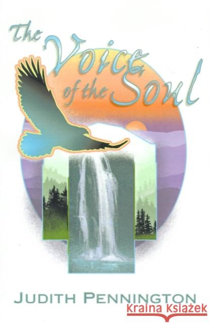 The Voice of the Soul: A Journey Into Wisdom and the Physics of God Pennington, Judith 9780759605435 Authorhouse - książka