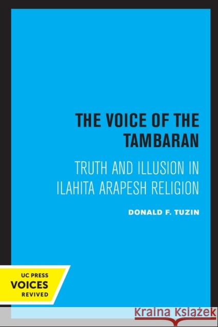 The Voice of the Tambaran: Truth and Illusion in Ilahita Arapesh Religion Donald F. Tuzin 9780520308107 University of California Press - książka