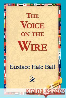 The Voice on the Wire Eustace Hale Ball 9781421817262 1st World Library - książka