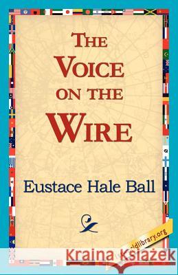 The Voice on the Wire Eustace Hale Ball 9781421818269 1st World Library - książka