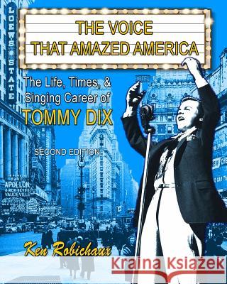 The Voice That Amazed America: The Life, Times, & Singing Career of Tommy Dix Ken Robichaux 9781503014084 Createspace - książka