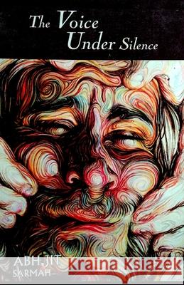 The Voice Under Silence Abhijit Sarmah 9781726296342 Createspace Independent Publishing Platform - książka