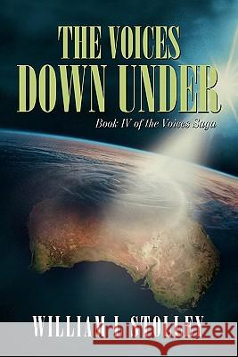 The Voices Down Under: Book IV of the Voices Saga Stolley, William L. 9781450263177 iUniverse.com - książka