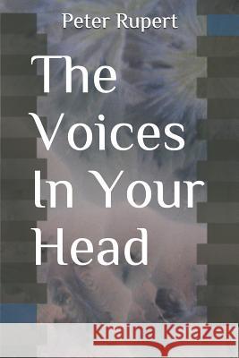 The Voices in Your Head Peter Rupert 9781793009784 Independently Published - książka