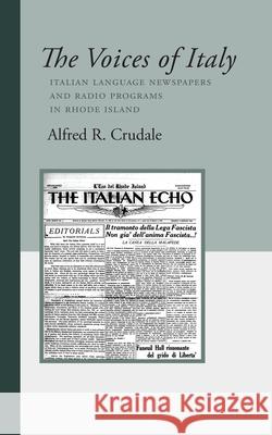 The Voices of Italy: Italian Language Newspapers and Radio Programs in Rhode Island Alfred R Crudale 9781599541815 Bordighera Press - książka