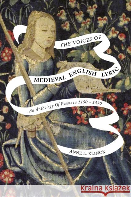 The Voices of Medieval English Lyric: An Anthology of Poems CA 1150-1530 Anne L. Klinck 9780773558816 McGill-Queen's University Press - książka