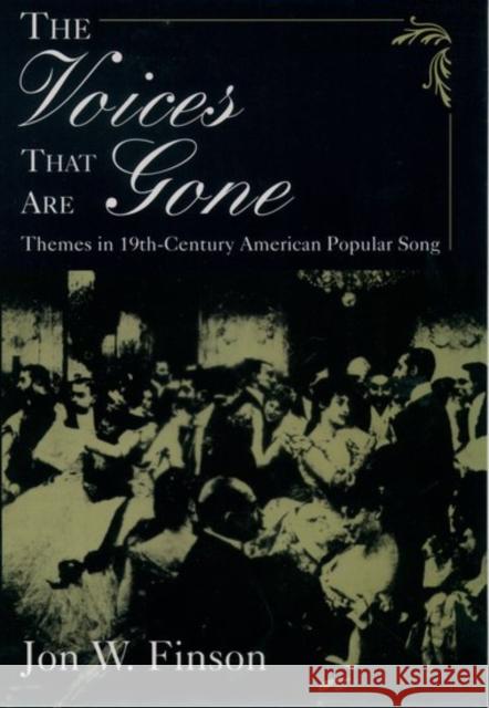 The Voices That Are Gone: Themes in Nineteenth-Century American Popular Song Finson, Jon W. 9780195113822 Oxford University Press - książka