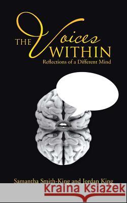 The Voices Within: Reflections of a Different Mind Samantha Smith-King Jordan King 9781481716468 Authorhouse - książka