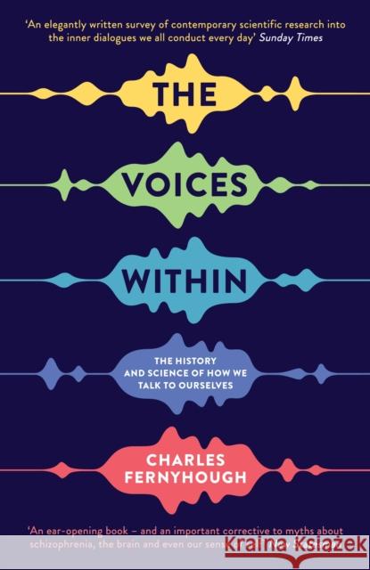 The Voices Within: The History and Science of How We Talk to Ourselves Fernyhough, Charles 9781781252802 Profile Books Ltd - książka
