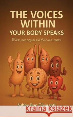The Voices Within Your Body Speaks: When your organs tell their own Stories Subba Rao Chaganti 9789347311376 Pharmamed Press - książka