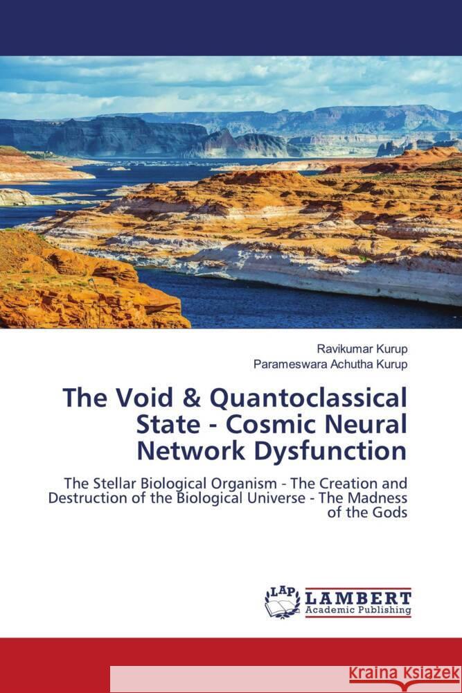 The Void & Quantoclassical State - Cosmic Neural Network Dysfunction Kurup, Ravikumar, Achutha Kurup, Parameswara 9786208434373 LAP Lambert Academic Publishing - książka