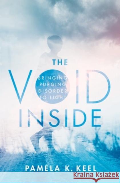 The Void Inside: Bringing Purging Disorder to Light Pamela K. Keel 9780190061166 Oxford University Press, USA - książka