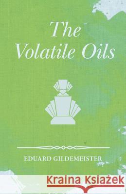 The Volatile Oils Eduard Gildemeister 9781473335806 Read Books - książka