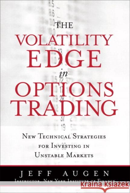 The Volatility Edge in Options Trading: New Technical Strategies for Investing in Unstable Markets Augen, Jeff 9780133925401 FT Press - książka