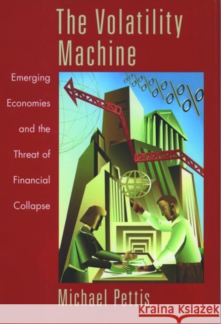 The Volatility Machine: Emerging Economics and the Threat of Financial Collapse Pettis, Michael 9780195143300  - książka