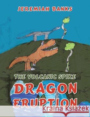 The Volcanic Spike Dragon Eruption Jeremiah Banks 9781665591409 Authorhouse UK - książka